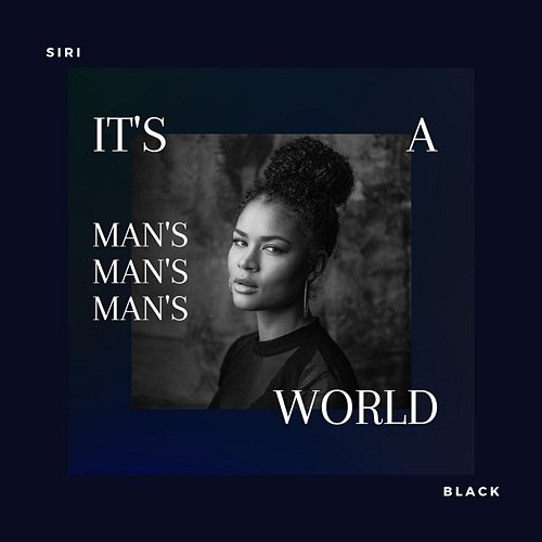 It's a Man's, Man's, Man's World Siri Black