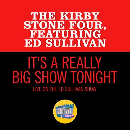 It's A Really Big Show Tonight The Kirby Stone Four feat. Ed Sullivan