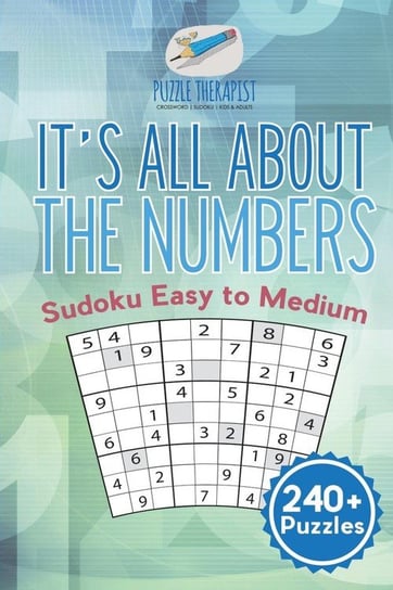 It's All About the Numbers Sudoku Easy to Medium (240+ Puzzles) Puzzle Therapist
