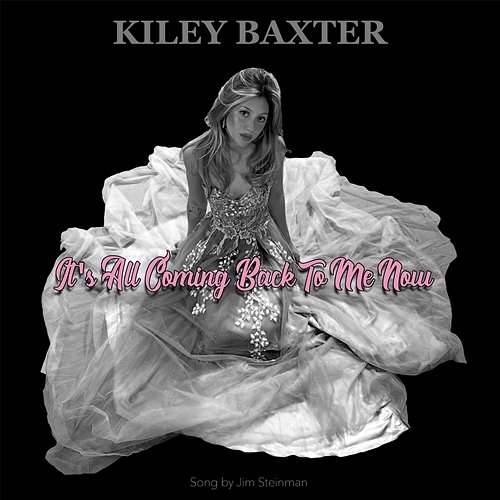 It's All Coming Back To Me Now Kiley Baxter