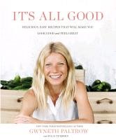 It's All Good: Delicious, Easy Recipes That Will Make You Look Good and Feel Great Paltrow Gwyneth