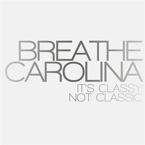 It's Classy, Not Classic Breathe Carolina