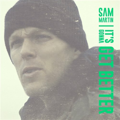 It's Gonna Get Better Sam Martin