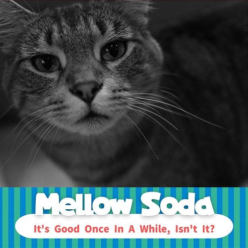 It's Good Once in a While, Is N't It ? Mellow Soda