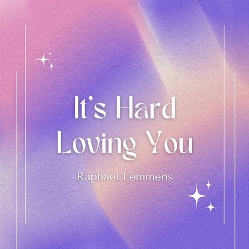 It's Hard Loving You Raphael Lemmens