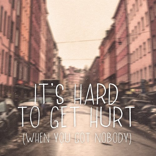 It's Hard To Get Hurt (When You Got Nobody) Robin Stjernberg