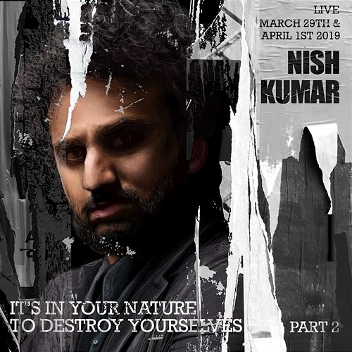 It's In Your Nature to Destroy Yourselves, Pt. 2 Nish Kumar