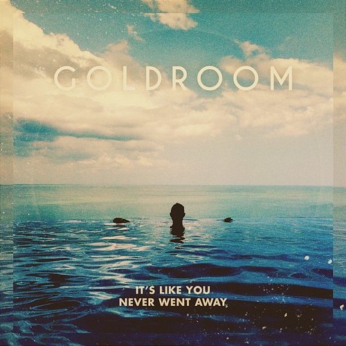 It's Like You Never Went Away Goldroom