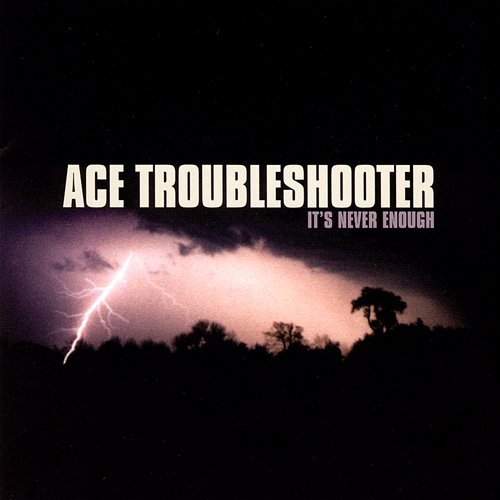 It's Never Enough Ace Troubleshooter