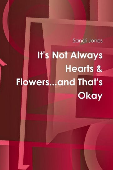 It's Not Always Hearts & Flowers...and That's Okay Jones Sandi