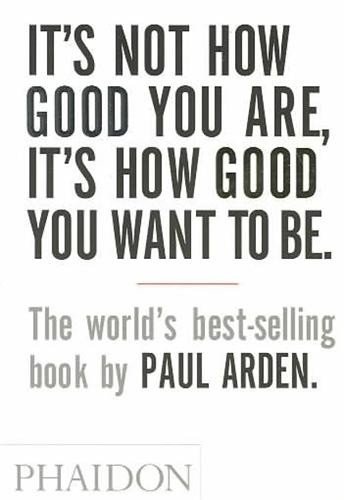 It's not how good you are, it's how good you want to be Arden Paul