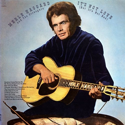 It's Not Love (But It's Not Bad) Merle Haggard & The Strangers