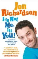 It's Not Me, It's You! Richardson Jon