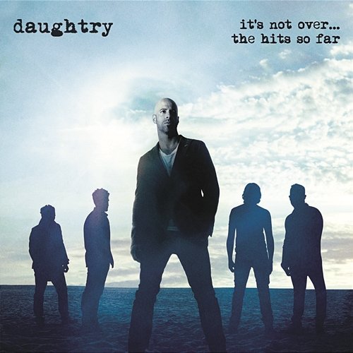 It's Not Over....The Hits So Far Daughtry