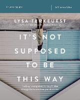 It's Not Supposed to Be This Way Study Guide: Finding Unexpected Strength When Disappointments Leave You Shattered TerKeurst Lysa