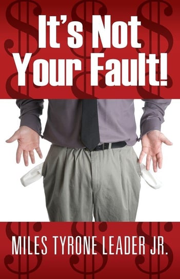 It's Not Your Fault! Miles Tyrone Leader Jr.