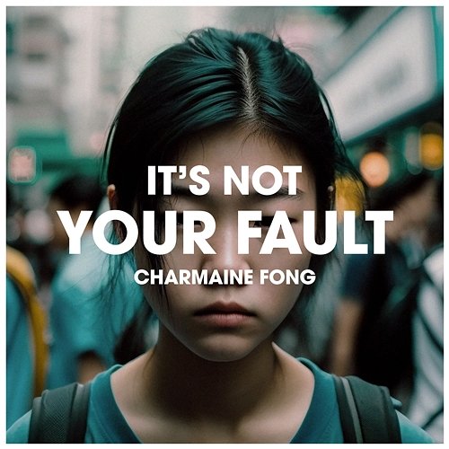 It's not your fault Charmaine Fong