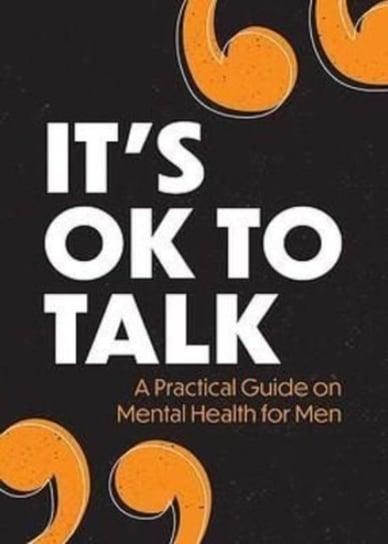 It's OK to Talk: A Practical Guide to Mental Health for Men Sam Cooper