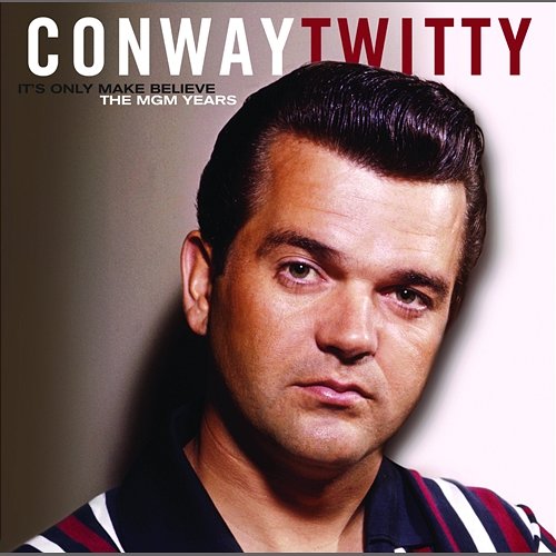 It's Only Make Believe/The MGM Years Conway Twitty