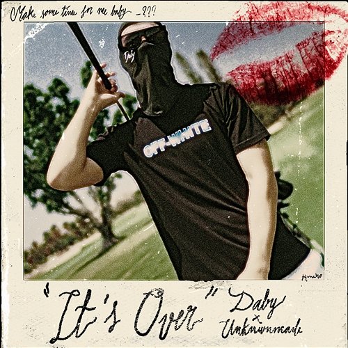 It's Over Daby & Unknwnmade