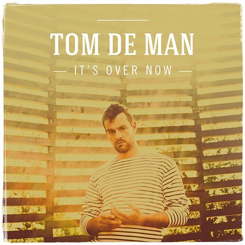 It's Over Now Tom De Man