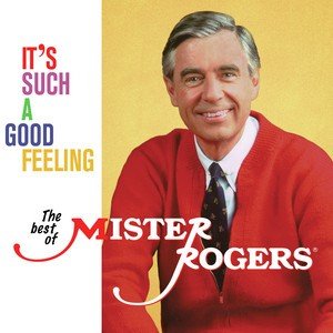 It's Such A Good Feeling: The Best Of Mister Rogers Mister Rogers