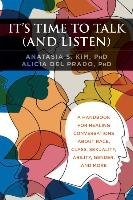 It's Time to Talk (and Listen): A Handbook for Healing Conversations about Race, Class, Sexuality, Ability, Gender, and More Kim Anatasia S., Del Prado Alicia