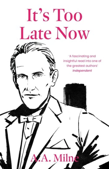 It's Too Late Now: The Autobiography of a Writer Milne Alan Alexander