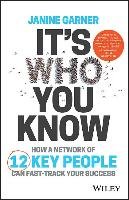It's Who You Know: How a Network of 12 Key People Can Fast-Track Your Success Garner Janine