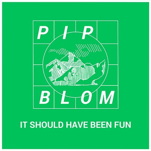 It Should Have Been Fun Pip Blom