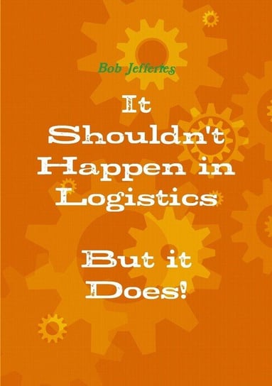 It Shouldn't Happen in Logistics, But It Does Bob Jefferies