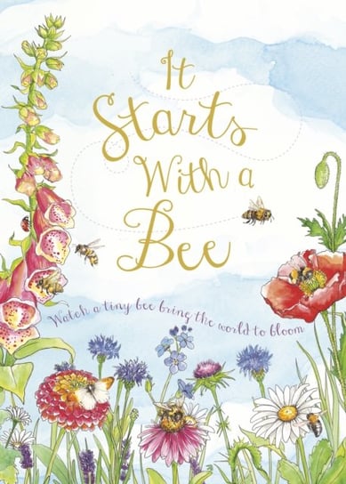 It Starts with a Bee. Watch a tiny bee bring the world to bloom Opracowanie zbiorowe