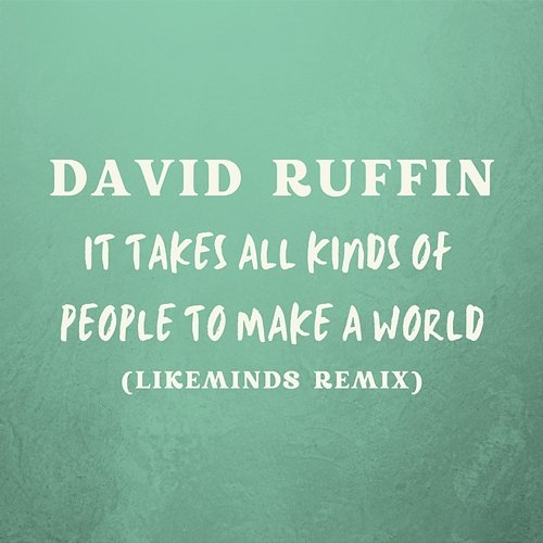 It Takes All Kinds Of People To Make A World David Ruffin