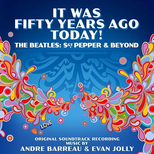 It Was Fifty Years Ago Today! The Beatles: Sgt. Pepper & Beyond Andre Barreau, Evan Jolly, London Music Works