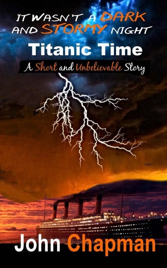 It Wasn't a Dark and Stormy Night - Titanic Time John Chapman