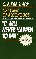 It Will Never Happen to Me!: Growing Up with Addiction as Youngsters, Adolescents, Adults Black Claudia