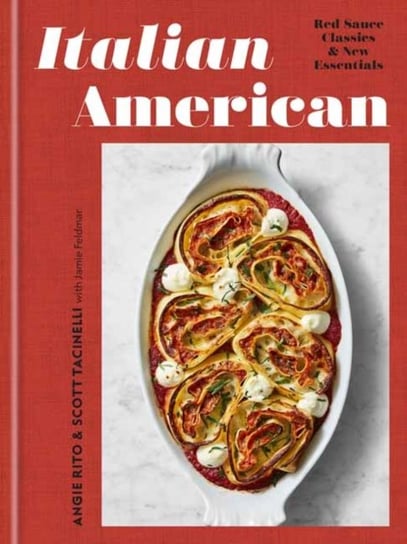 Italian American: Red Sauce Classics and New Essentials: A Cookbook Angie Rito, Scott Tacinelli