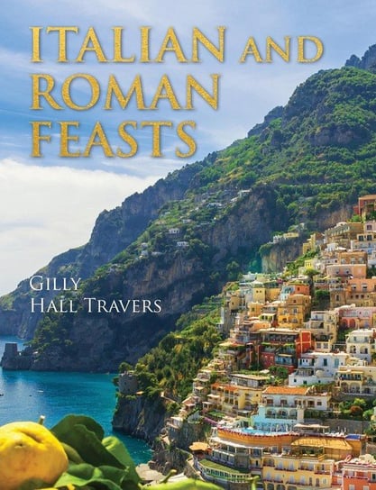 Italian And Roman Feasts Gilly Hall Travers