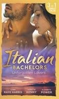 Italian Bachelors: Unforgotten Lovers Harris Lynn Raye, Kenny Janette, Power Elizabeth