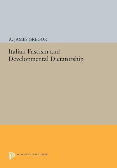 Italian Fascism and Developmental Dictatorship Gregor A. James
