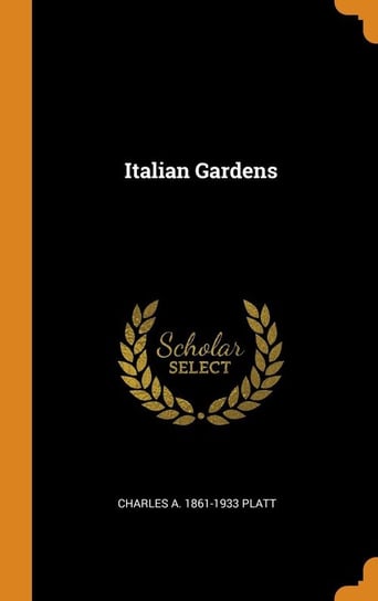 Italian Gardens Platt Charles A. 1861-1933