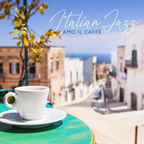 Italian Jazz: Amo il caffè, Bossa Nova Brunch Cafe Romantic Love Songs Academy