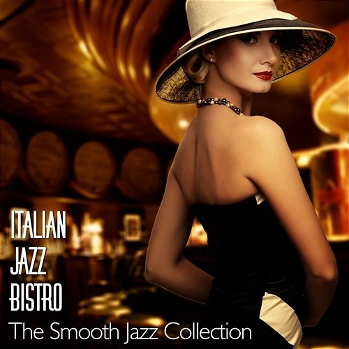 Italian Jazz Bistro the Smooth Jazz Collection Various Artists