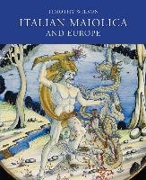Italian Maiolica and Europe Wilson Timothy