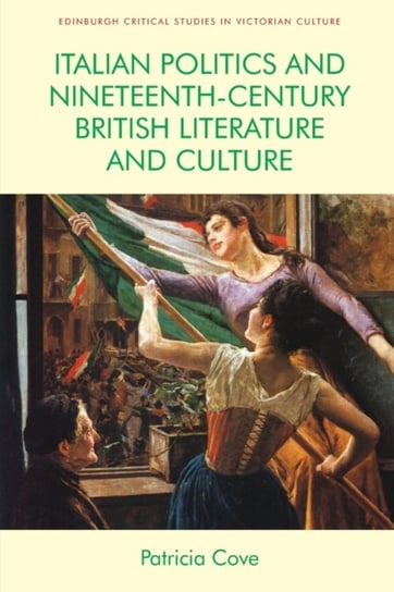 Italian Politics and Nineteenth-Century British Literature and Culture Patricia Cove