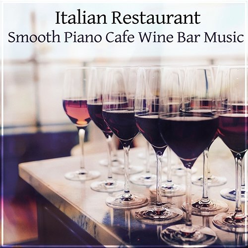 Italian Restaurant: Smooth Piano Guitar Background Jazz, Easy Listening Cafe Wine Bar Music, Relaxing Romantic Dinner Collection Background Music Masters
