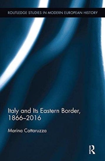 Italy and Its Eastern Border, 1866-2016 Marina Cattaruzza