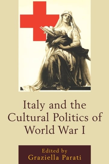 Italy and the Cultural Politics of World War I Opracowanie zbiorowe
