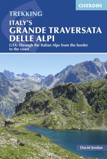 Italy's Grande Traversata delle Alpi: GTA: Through the Italian Alps from the Swiss border to the Mediterranean Jordan David