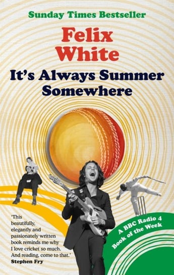 Its Always Summer Somewhere: A Matter of Life and Cricket - A BBC RADIO 4 BOOK OF THE WEEK & SUNDAY Felix White
